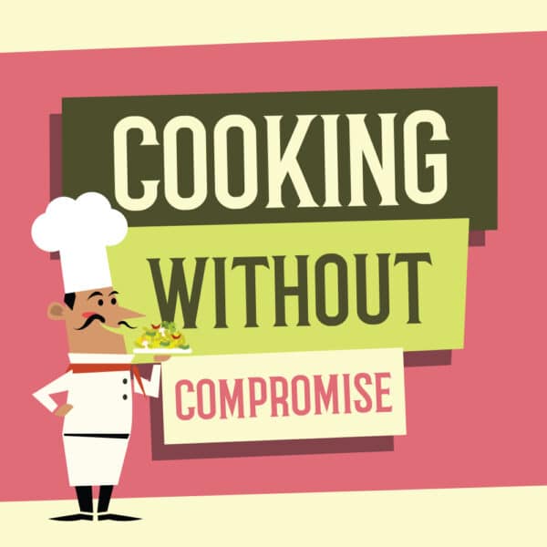 Cooking without compromise